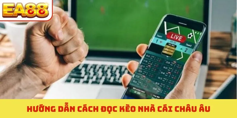 Cách Đọc Kèo Nhà Cái Chuẩn Xác - Nền Tảng Chinh Phục EA88 2 Hướng dẫn cách đọc kèo nhà cái châu Âu