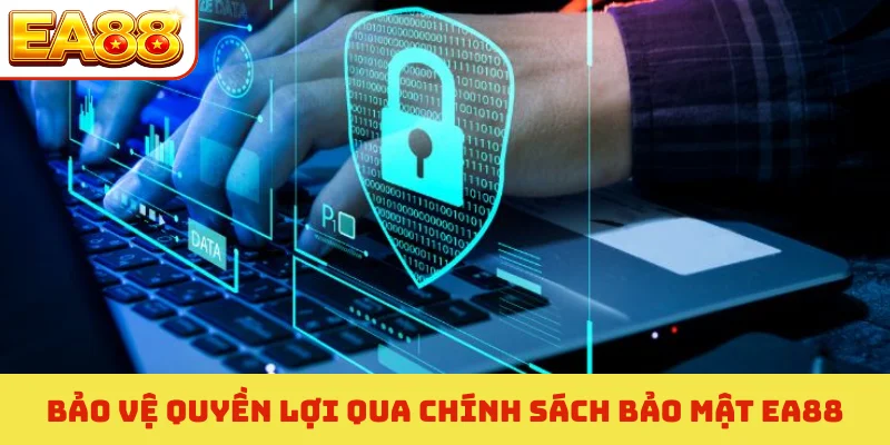 Chính sách bảo mật ea88 1 Bảo vệ quyền lợi qua chính sách bảo mật EA88