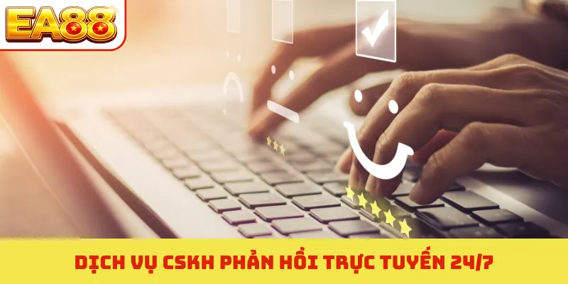 EA88 4 Dịch vụ CSKH phản hồi trực tuyến 24/7