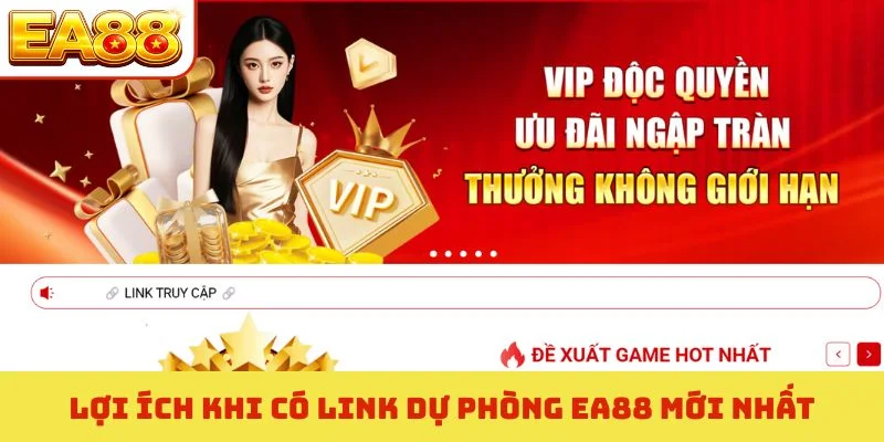 Link Dự Phòng EA88 Mới Nhất - Cách Vào Game Không Bị Chặn 2 Lợi ích khi có link dự phòng EA88 mới nhất